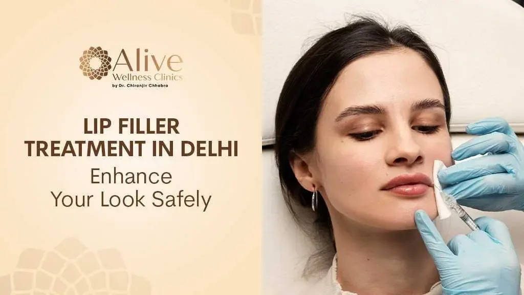 Lip Filler Treatment in Delhi: Enhance Your Look Safely