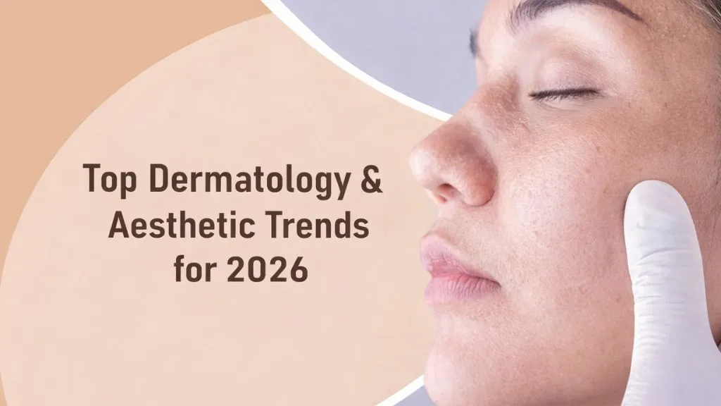 Top Dermatology & Aesthetic Trends for 2026: What You Need to Know