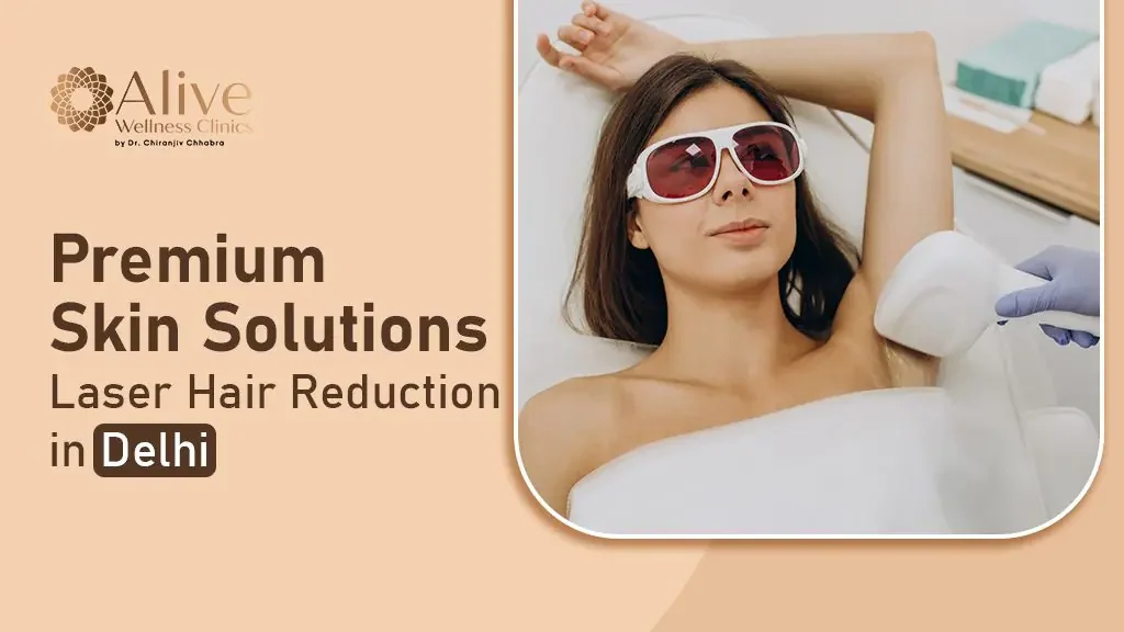 Laser Hair Reduction for All Skin: Alive Wellness Clinics