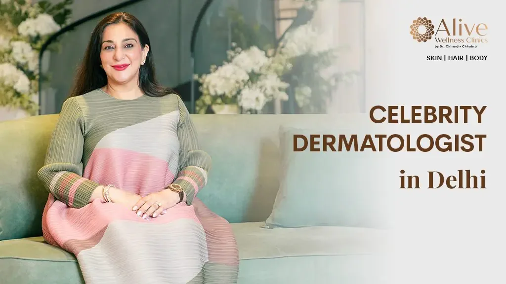 Why Dr. Chiranjiv Chhabra is the Best Celebrity Dermatologist in Delhi