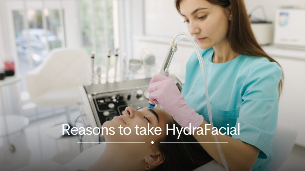 Reasons to take HydraFacial 