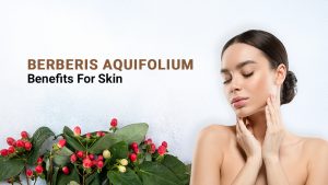 Benefits of Berberis Aquifolium for Skin