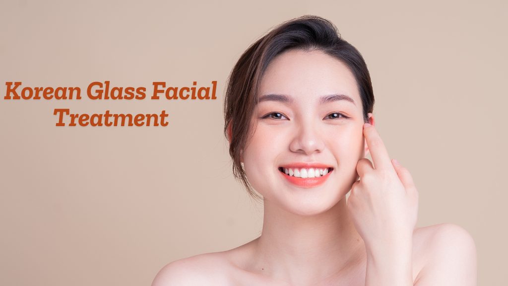 Korean Glass Facial Treatment in Delhi