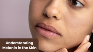 Understanding Melanin in the Skin