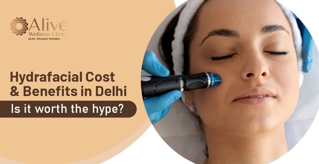 Hydrafacial Cost & Benefits in Delhi