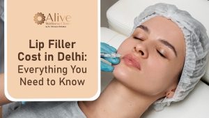 Lip Filler Cost in Delhi Everything You Need to Know
