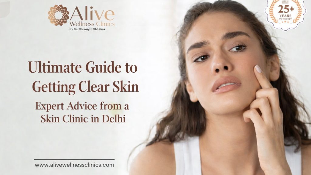 Ultimate Guide to Getting Clear Skin Expert Advice from a Skin Clinic in Delhi