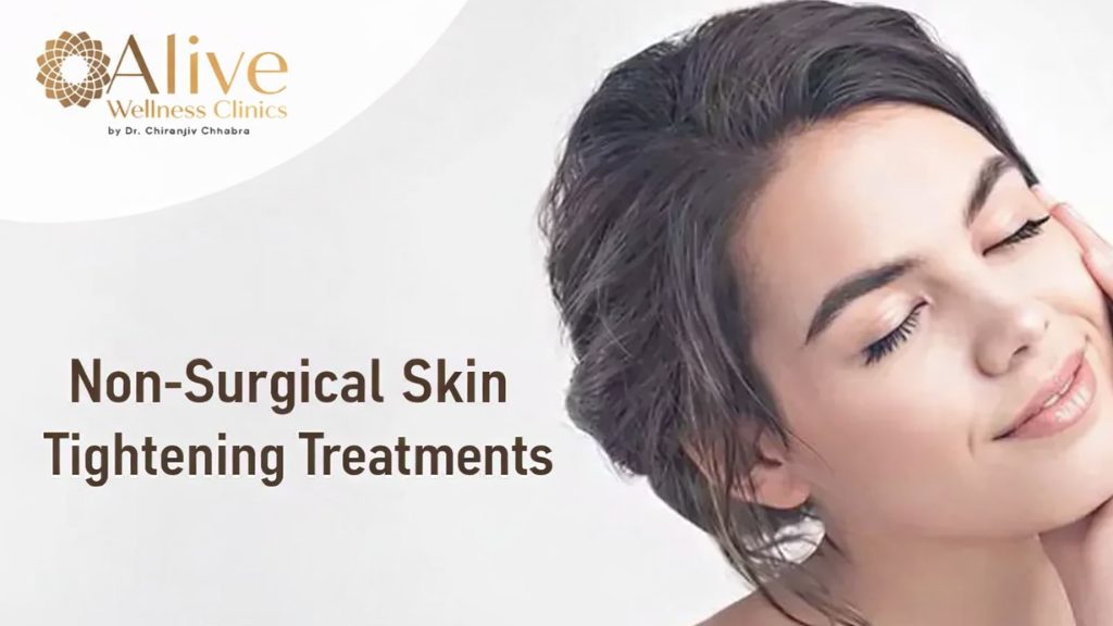 Non-Surgical Skin Tightening Treatments at Alive Wellness Clinics, Delhi